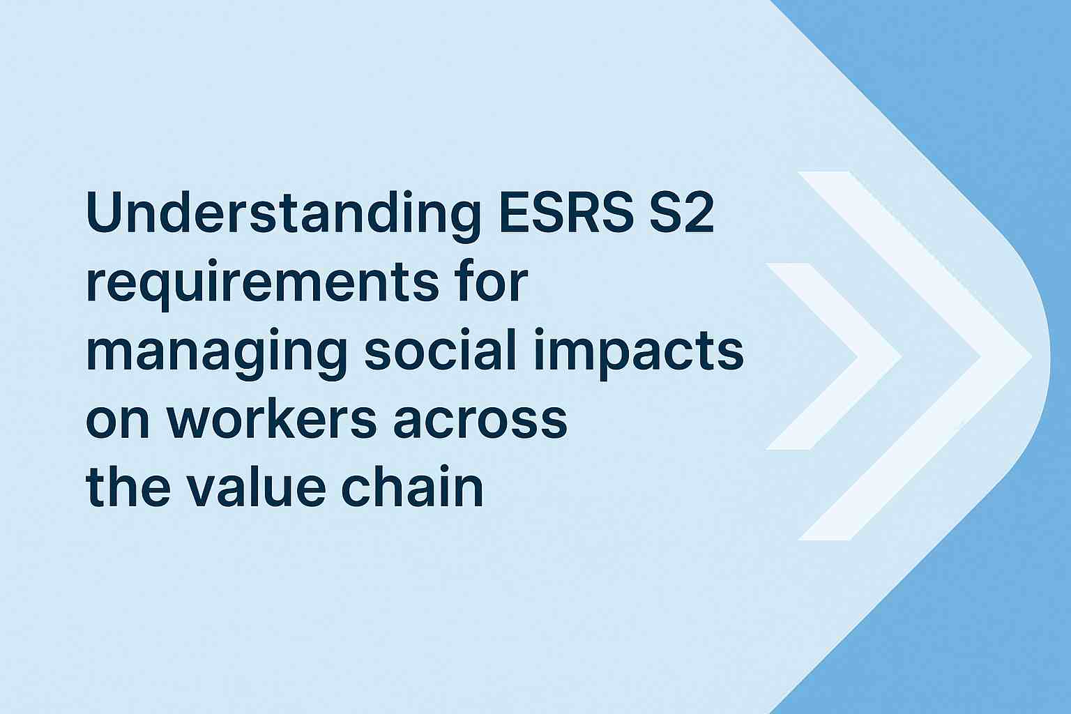 ESRS S2 – Arbeitnehmer in der Wertschöpfungskette: Compliance-Leitfaden
