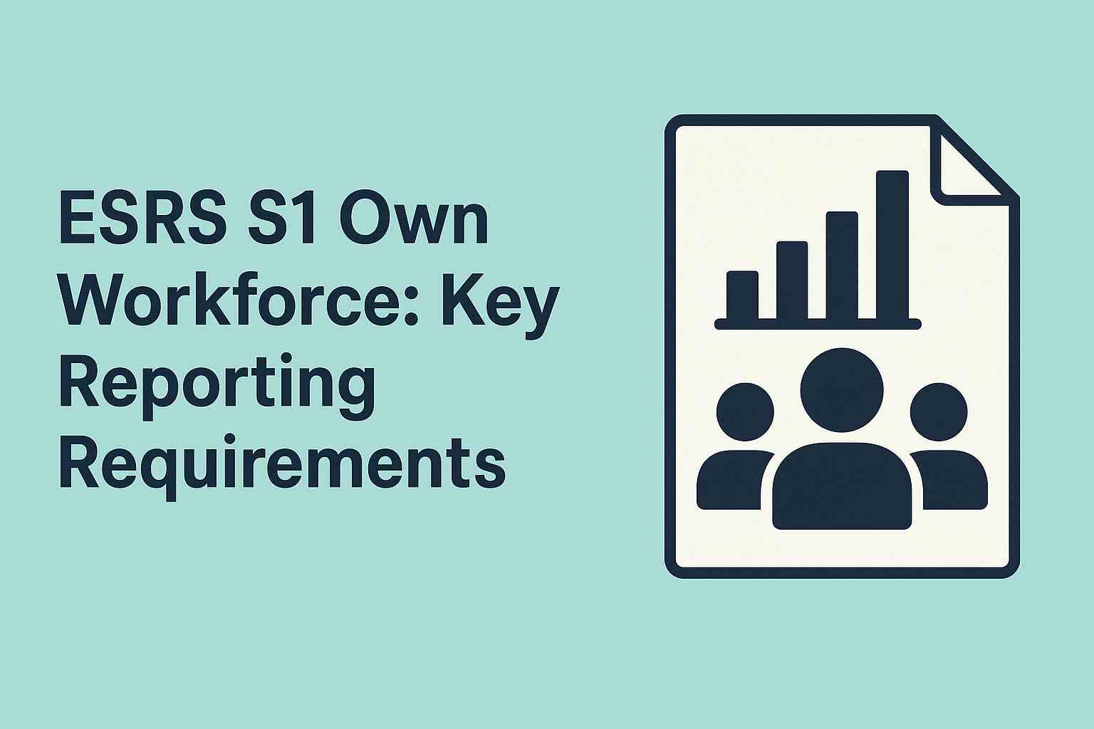 ESRS S1 - Own Workforce: Key Reporting Requirements